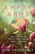 Empty Arms: Hope and Support for Those Who Have Suffered a Miscarriage,...